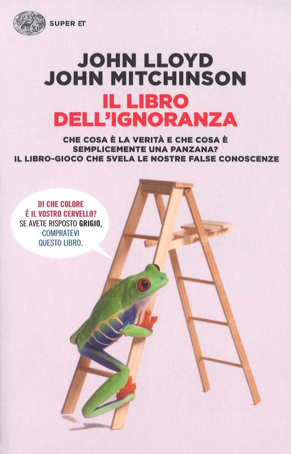 IL LIBRO DELL’IGNORANZA di John Lloyd e John Mitchinson, traduzione di Alessandra Montrucchio, Einaudi