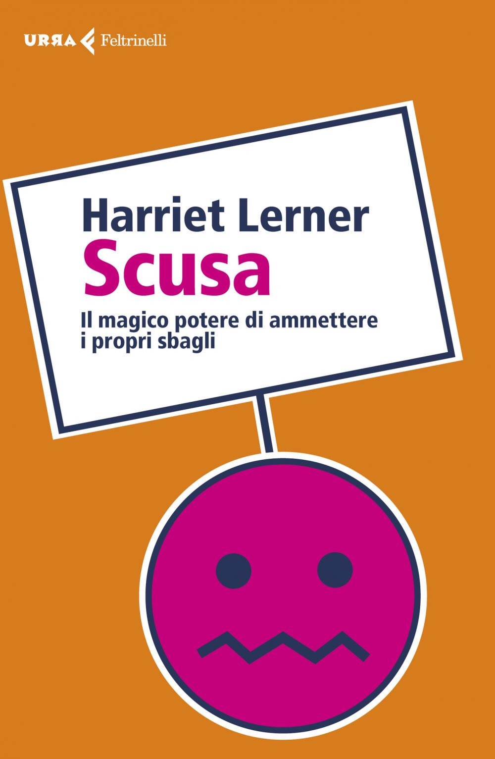 SCUSA: IL MAGICO POTERE DI AMMETTERE I PROPRI SBAGLI di Harriet Lerner, traduzione di Virginio B. Sala, Feltrinelli